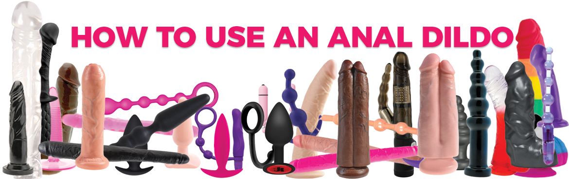 Anal Dildo All The W - How to use an Anal Dildo - LoveWoo
